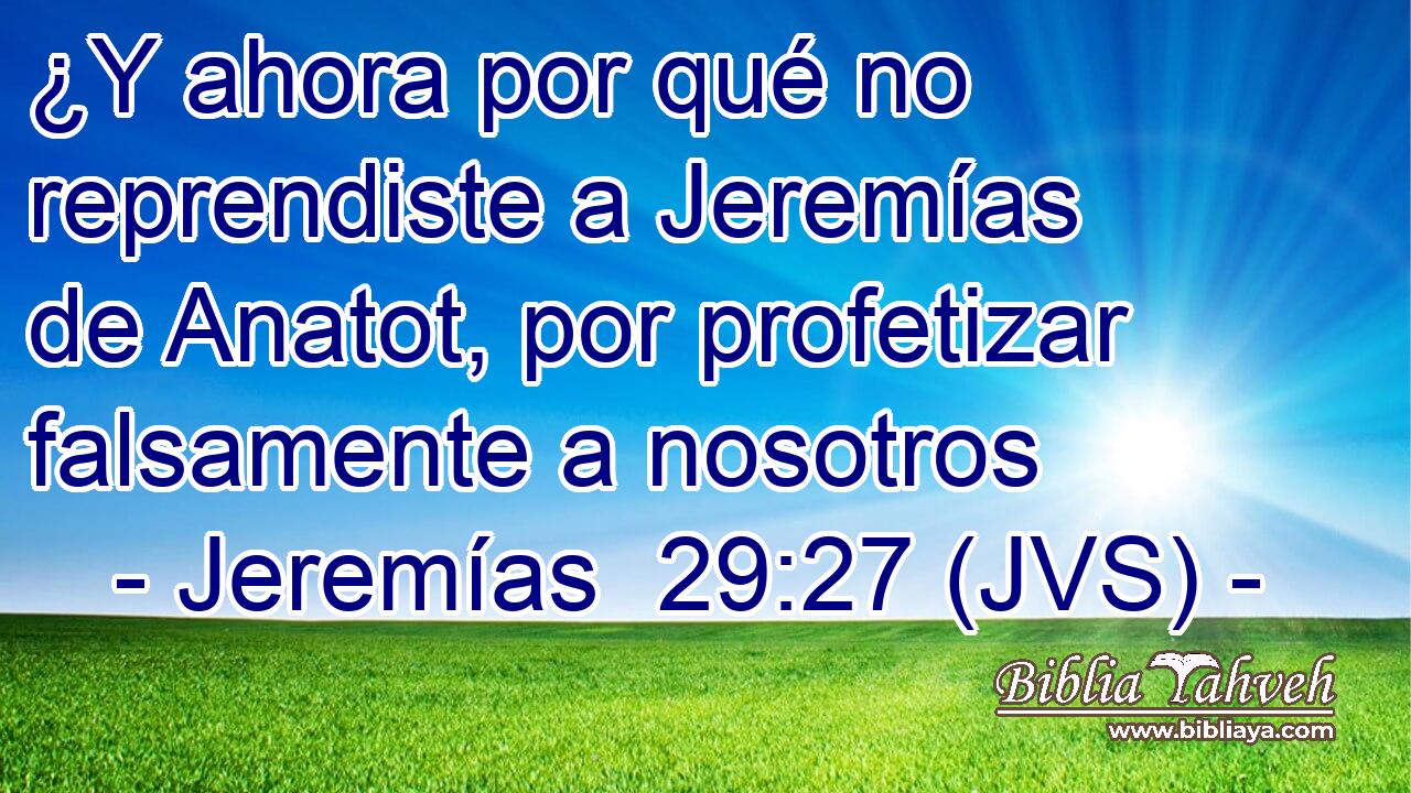 ¿Y ahora por qué no reprendiste a Jeremías de Anatot, por profetizar falsamente a nosotros