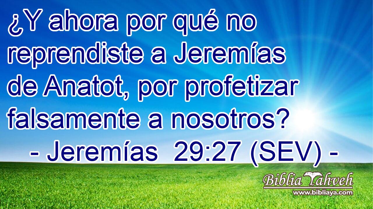 ¿Y ahora por qué no reprendiste a Jeremías de Anatot, por profetizar falsamente a nosotros?