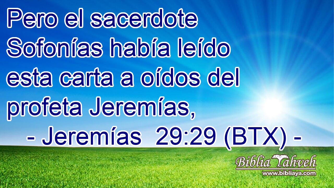 Pero el sacerdote Sofonías había leído esta carta a oídos del profeta Jeremías,