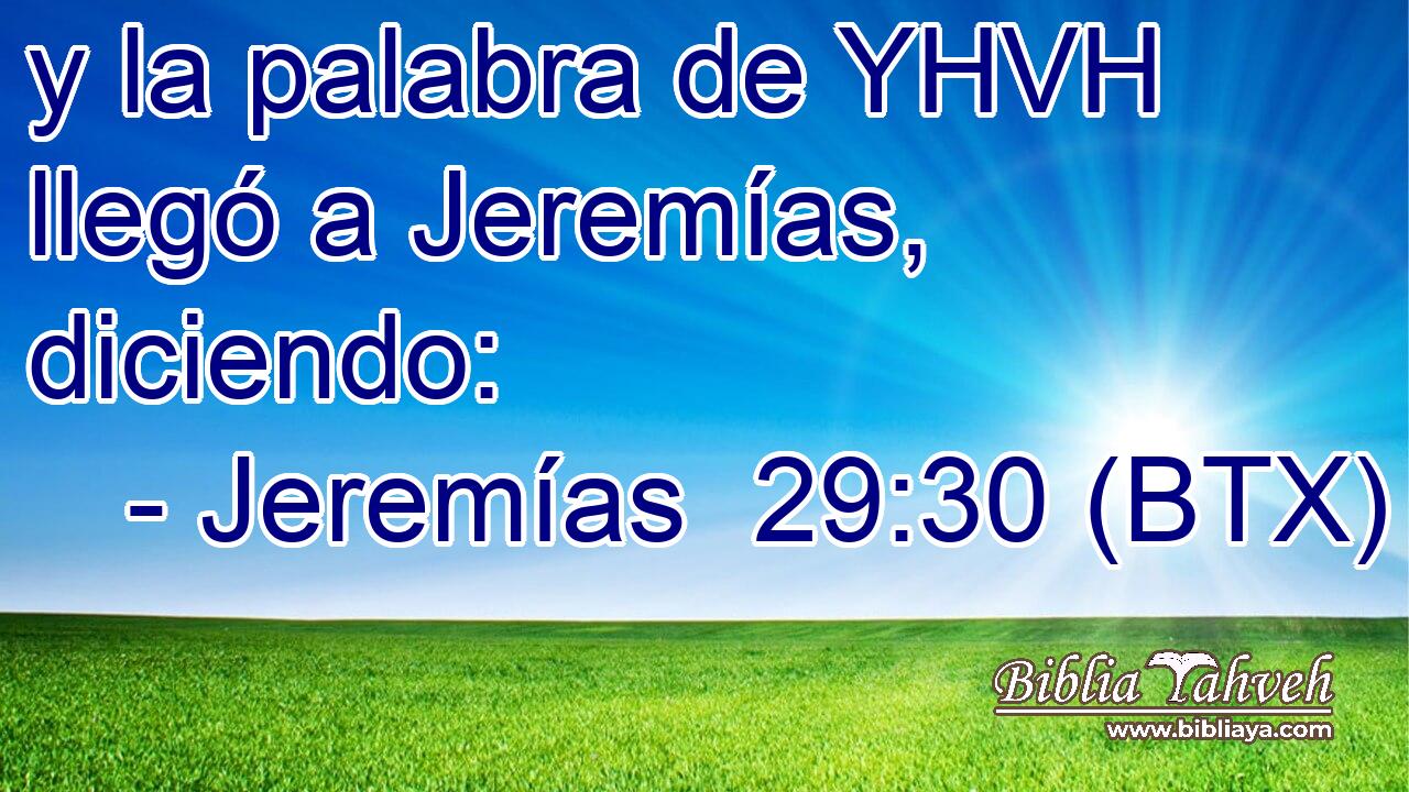y la palabra de YHVH llegó a Jeremías, diciendo: