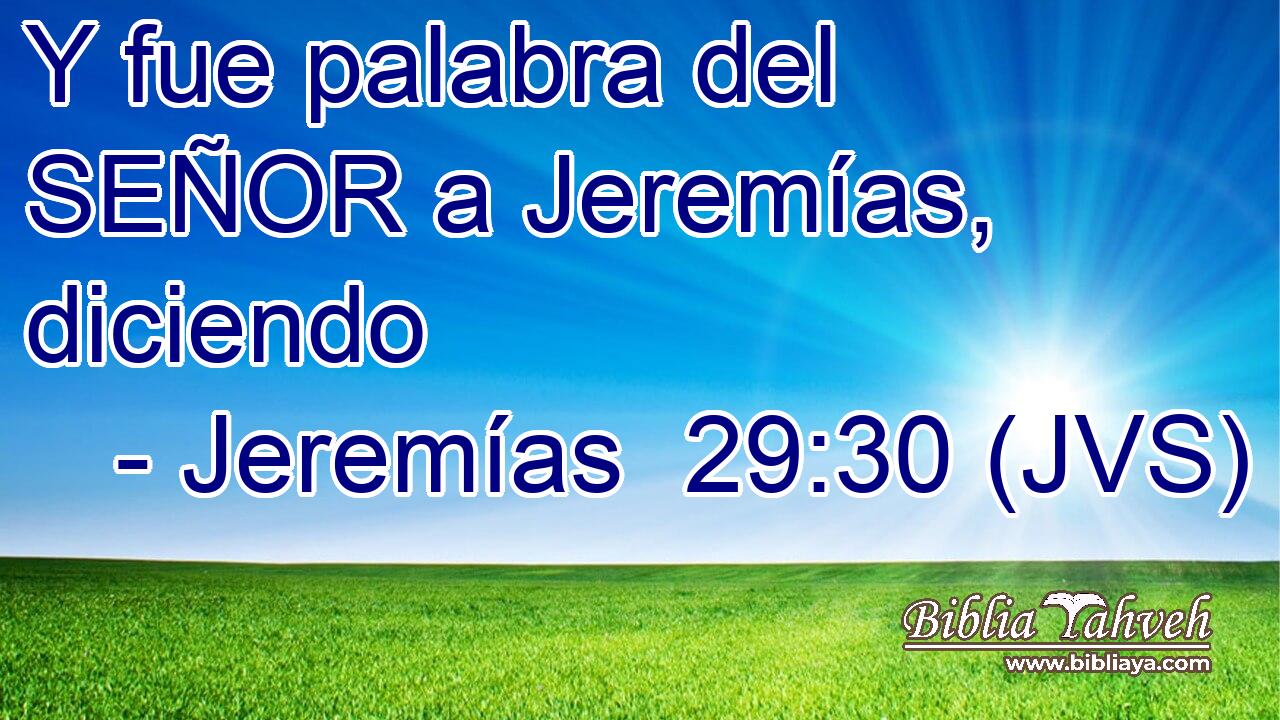 Y fue palabra del SEÑOR a Jeremías, diciendo