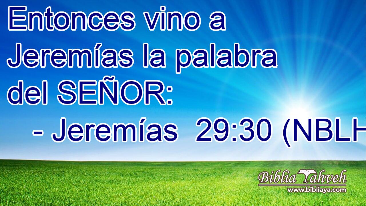  Entonces vino a Jeremías la palabra del SEÑOR: 