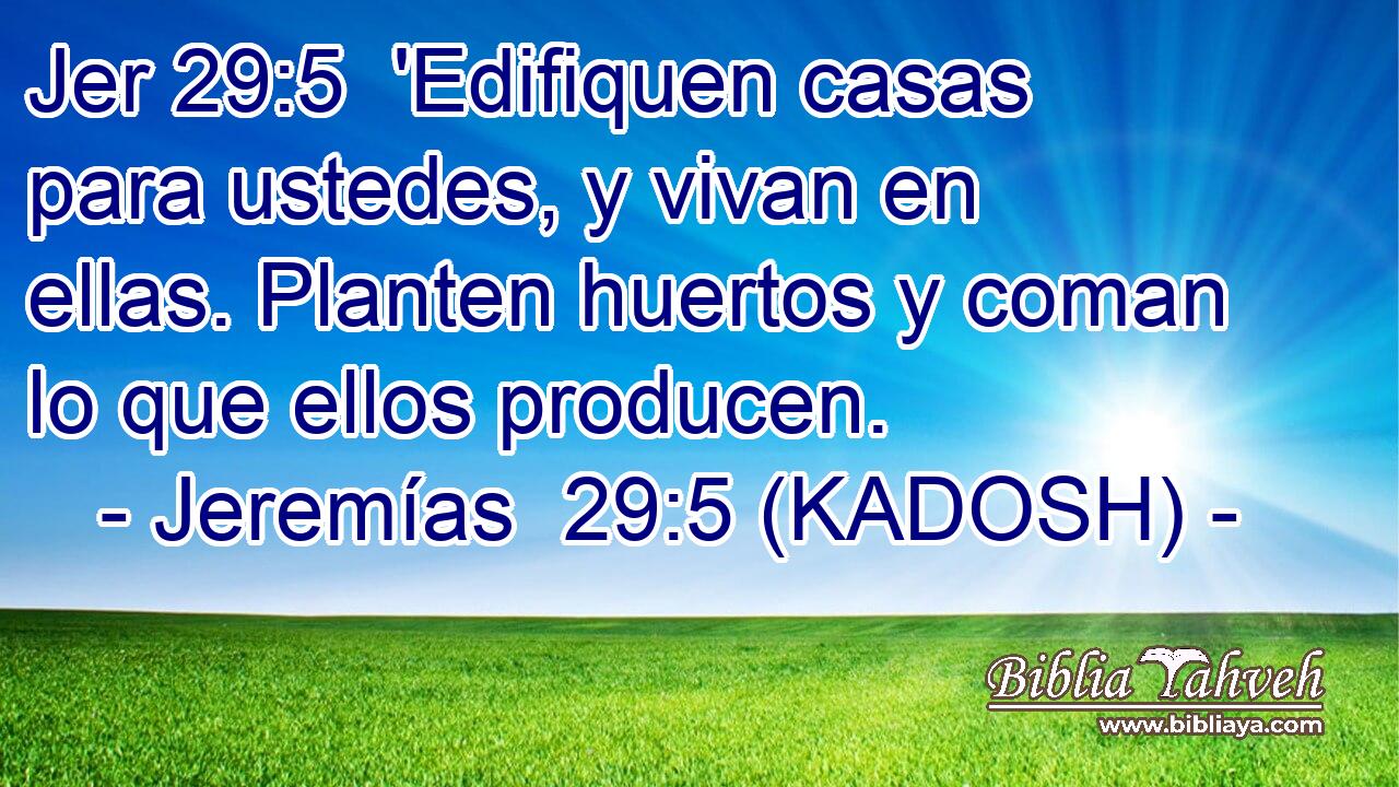  'Edifiquen casas para ustedes, y vivan en ellas. Planten huertos y coman lo que ellos producen. 