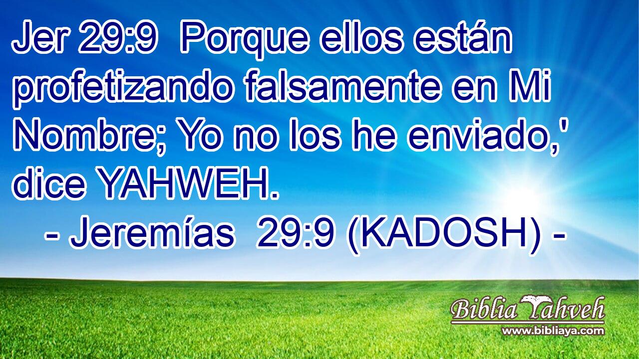  Porque ellos están profetizando falsamente en Mi Nombre; Yo no los he enviado,' dice YAHWEH. 