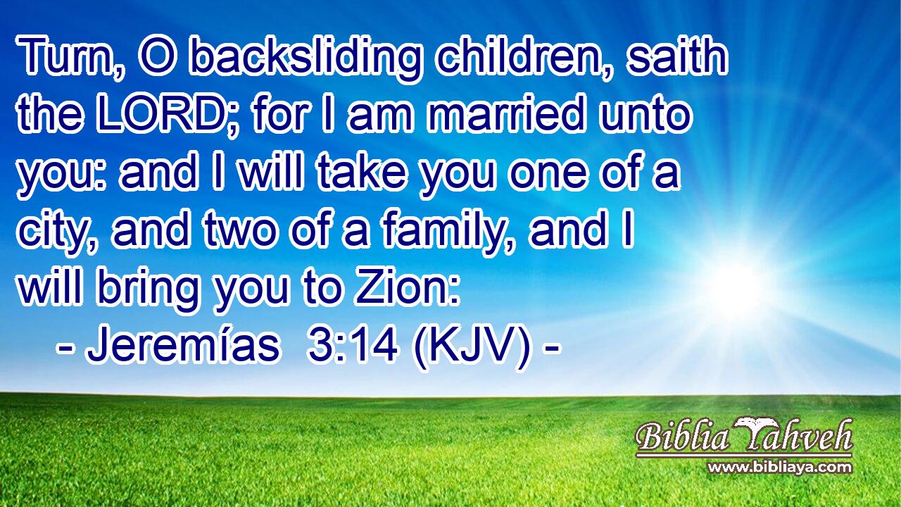 Jeremías 3:14 (Kjv) - Turn, O Backsliding Children, Saith The Lo...