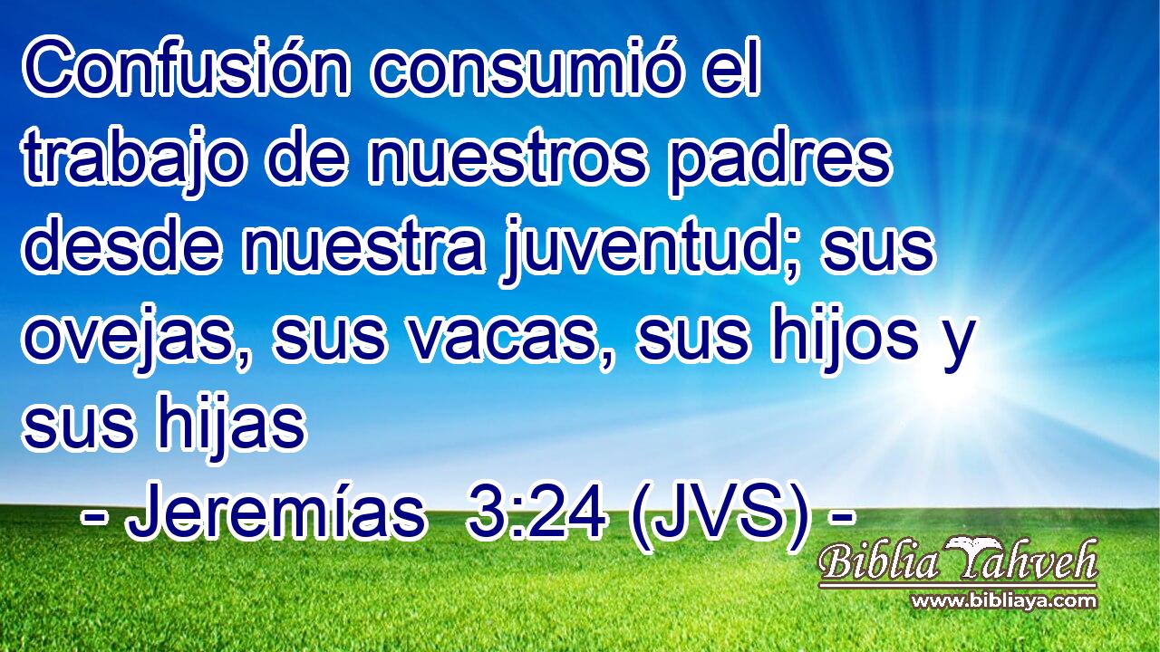 Confusión consumió el trabajo de nuestros padres desde nuestra juventud; sus ovejas, sus vacas, sus hijos y sus hijas