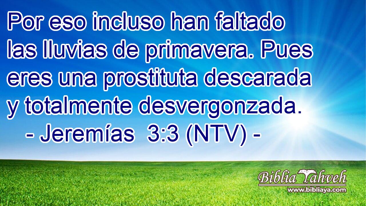 Por eso incluso han faltado las lluvias de primavera. Pues eres una prostituta descarada y totalmente desvergonzada.