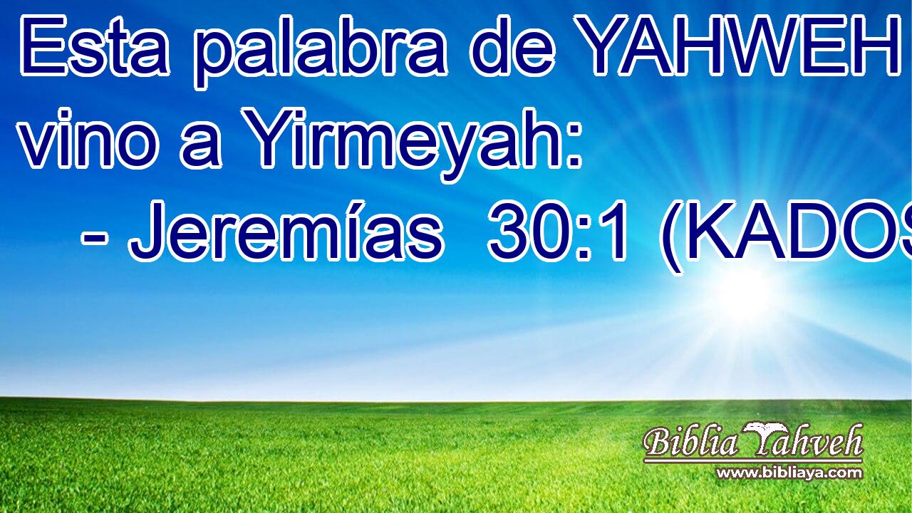  Esta palabra de YAHWEH vino a Yirmeyah: 