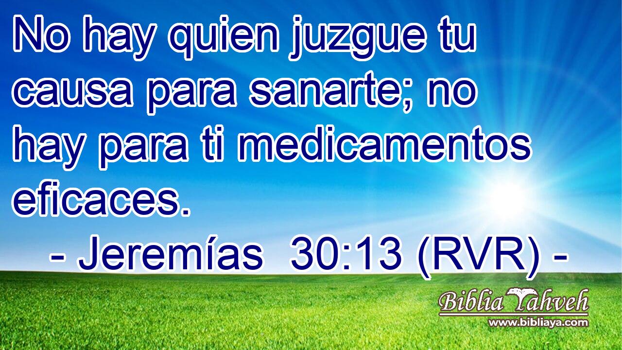 No hay quien juzgue tu causa para sanarte; no hay para ti medicamentos eficaces.