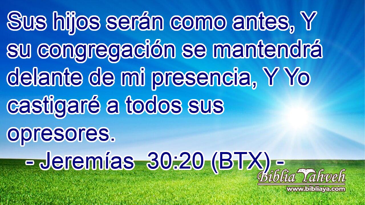 Sus hijos serán como antes, Y su congregación se mantendrá delante de mi presencia, Y Yo castigaré a todos sus opresores.