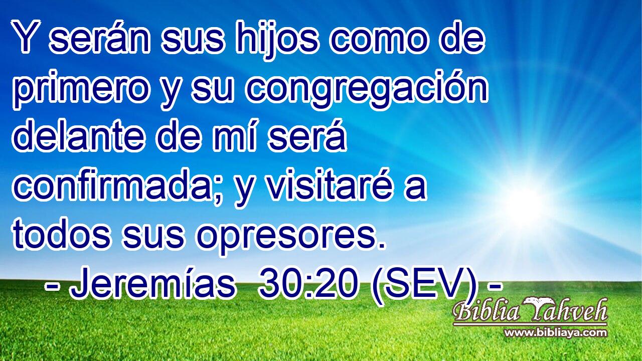 Y serán sus hijos como de primero y su congregación delante de mí será confirmada; y visitaré a todos sus opresores.
