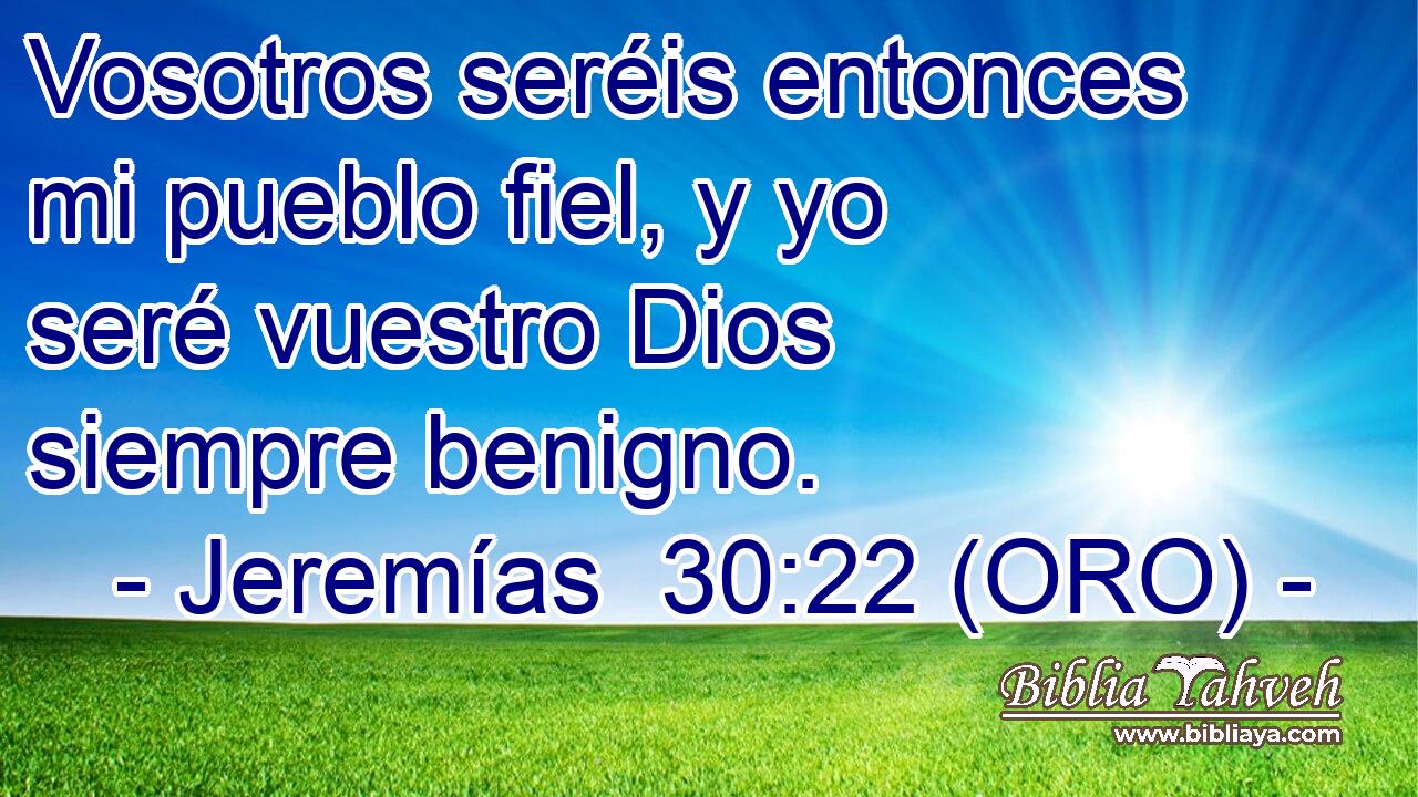  Vosotros seréis entonces mi pueblo fiel, y yo seré vuestro Dios siempre benigno. 