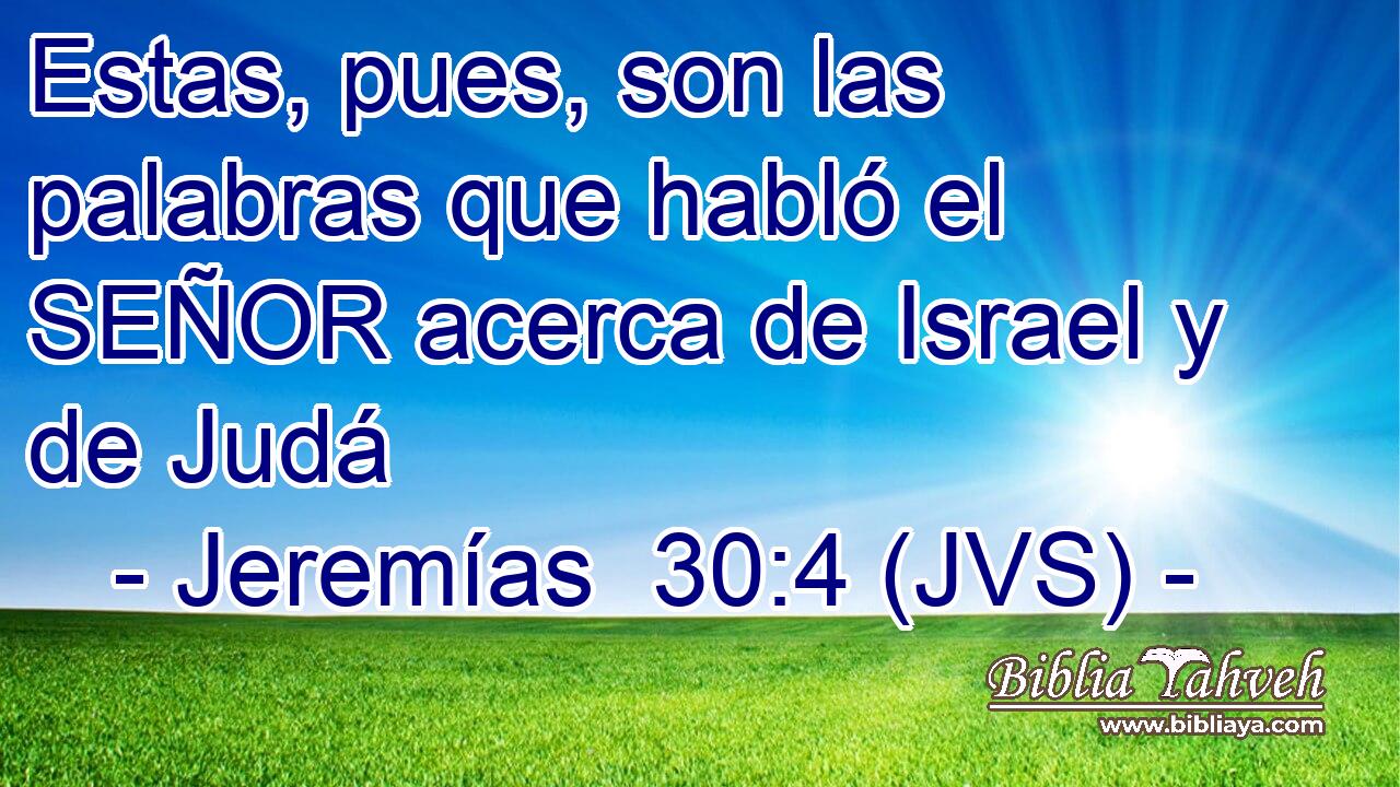 Estas, pues, son las palabras que habló el SEÑOR acerca de Israel y de Judá
