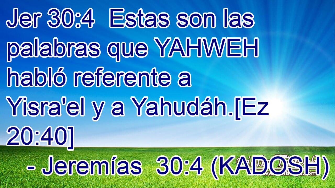  Estas son las palabras que YAHWEH habló referente a Yisra'el y a Yahudáh.[Ez 20:40] 