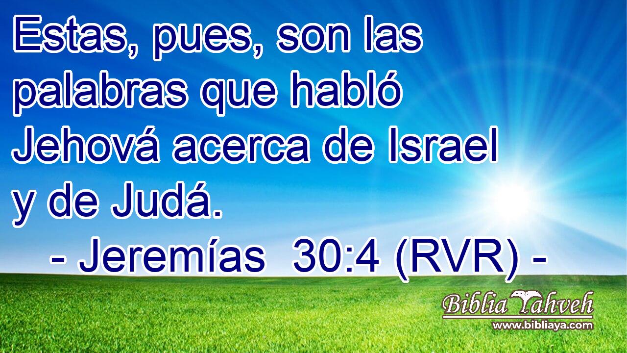 Estas, pues, son las palabras que habló Jehová acerca de Israel y de Judá.
