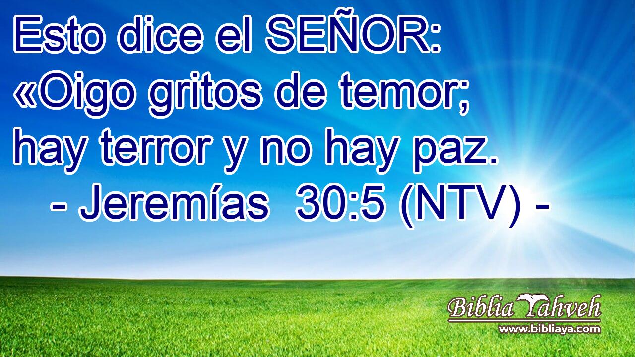 Esto dice el SEÑOR: «Oigo gritos de temor; hay terror y no hay paz.