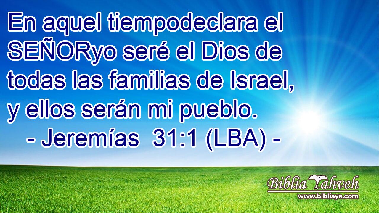 En aquel tiempodeclara el SEÑORyo seré el Dios de todas las familias de Israel, y ellos serán mi pueblo.