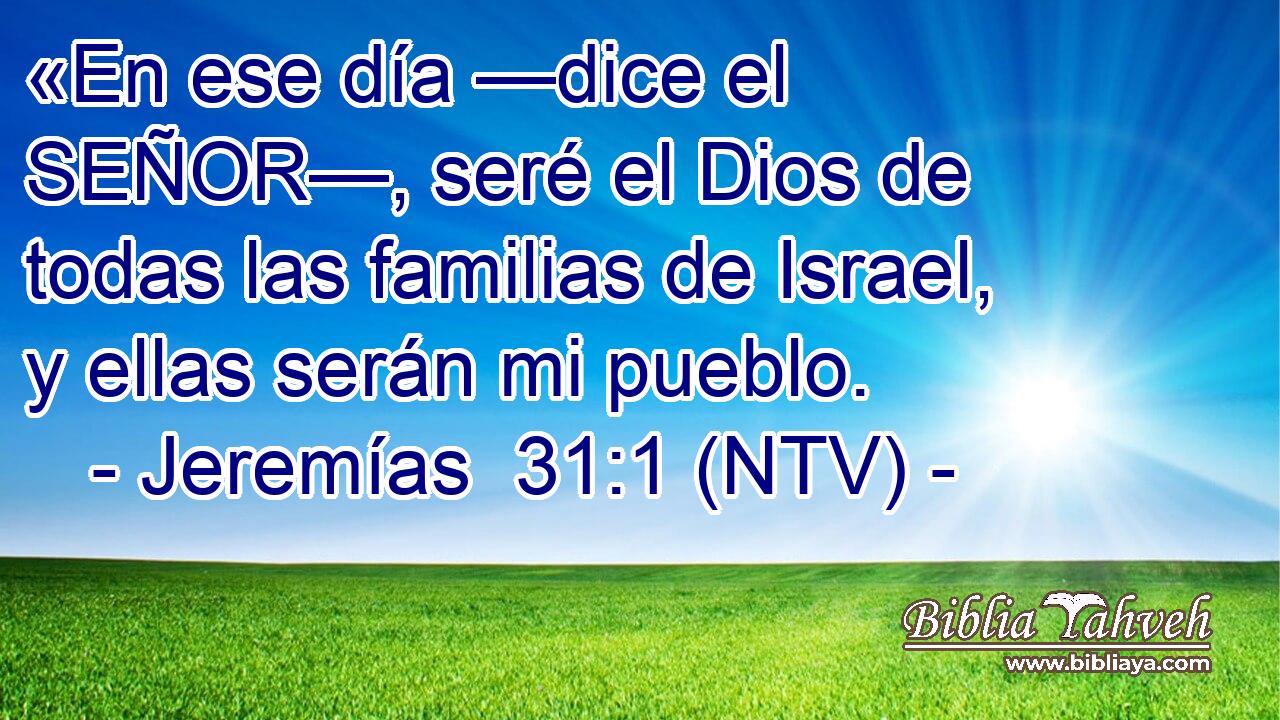 «En ese día —dice el SEÑOR—, seré el Dios de todas las familias de Israel, y ellas serán mi pueblo.