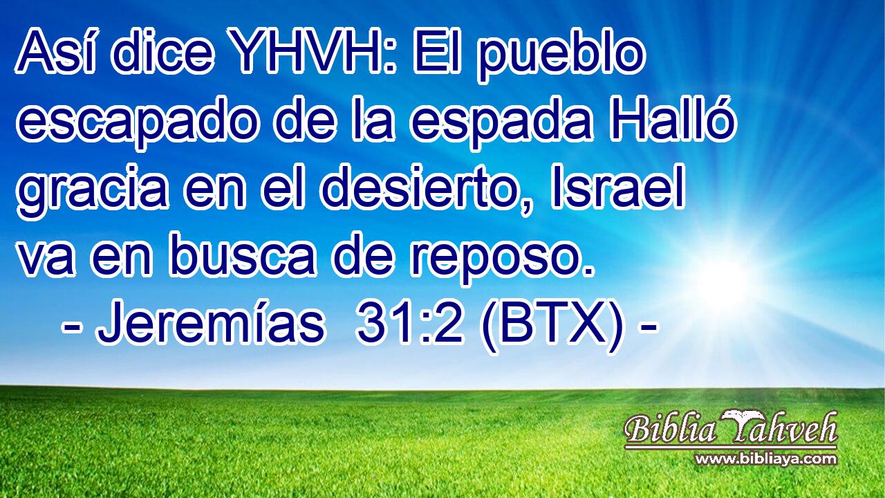 Así dice YHVH: El pueblo escapado de la espada Halló gracia en el desierto, Israel va en busca de reposo.