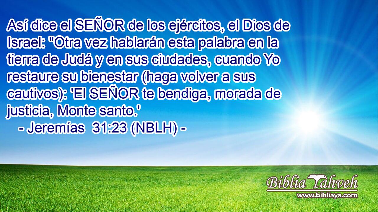  Así dice el SEÑOR de los ejércitos, el Dios de Israel: 