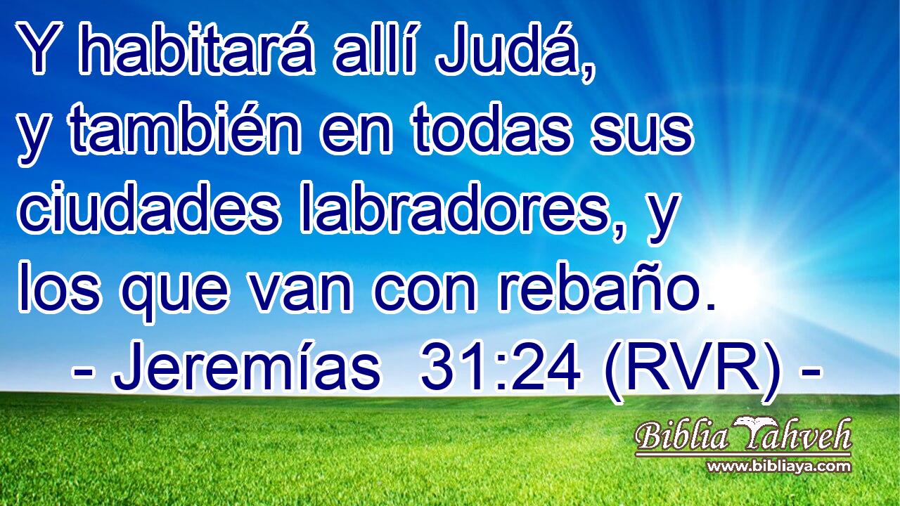 Y habitará allí Judá, y también en todas sus ciudades labradores, y los que van con rebaño.