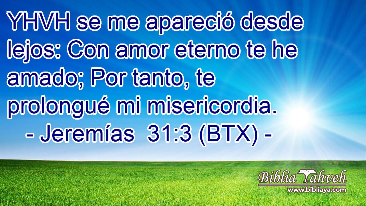 YHVH se me apareció desde lejos: Con amor eterno te he amado; Por tanto, te prolongué mi misericordia.
