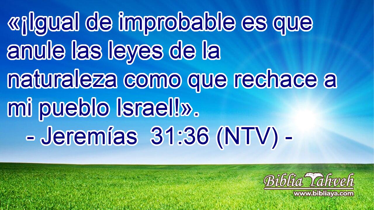 «¡Igual de improbable es que anule las leyes de la naturaleza como que rechace a mi pueblo Israel!».