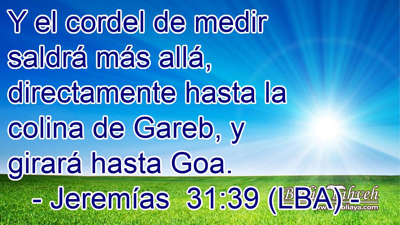 Y el cordel de medir saldrá más allá, directamente hasta la colina de Gareb, y girará hasta Goa.