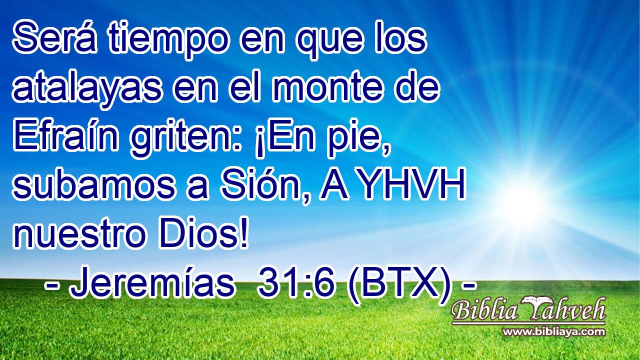 Será tiempo en que los atalayas en el monte de Efraín griten: ¡En pie, subamos a Sión, A YHVH nuestro Dios!