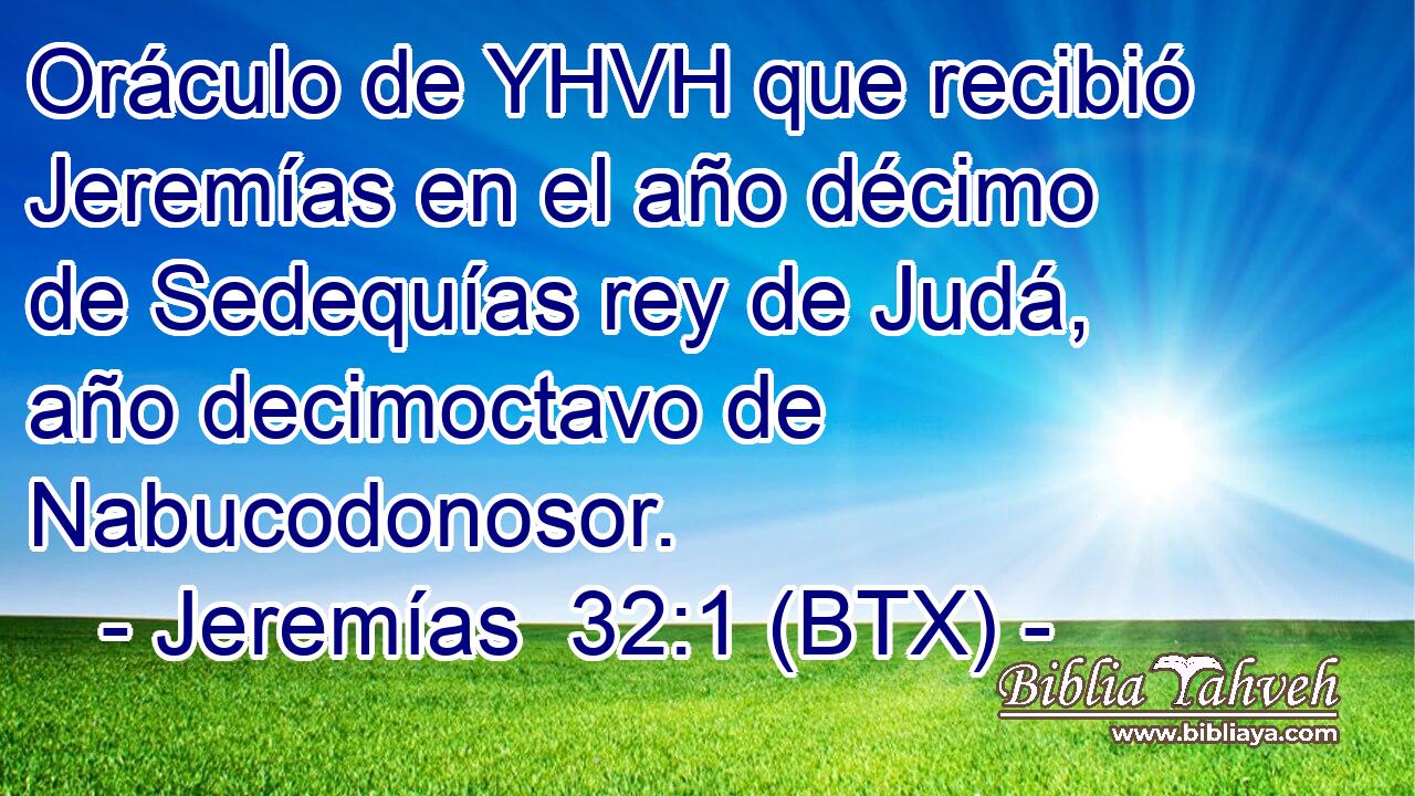 Oráculo de YHVH que recibió Jeremías en el año décimo de Sedequías rey de Judá, año decimoctavo de Nabucodonosor.