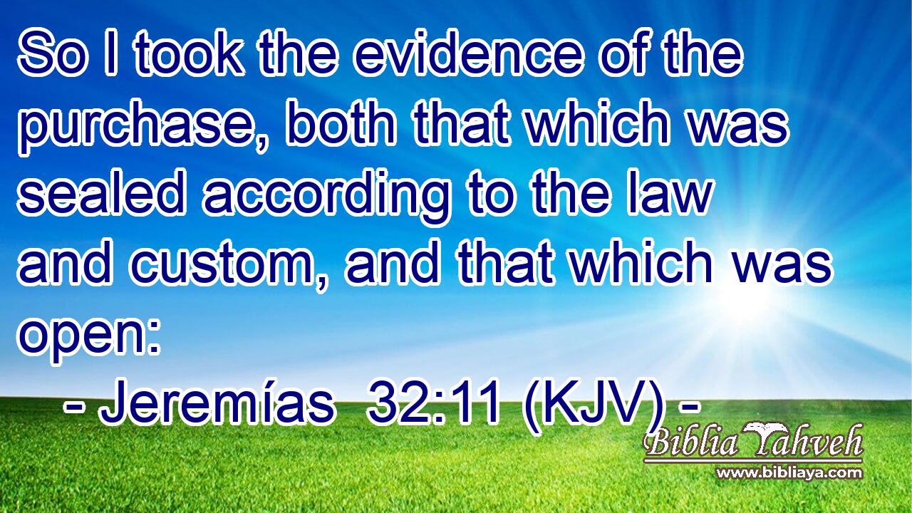 So I took the evidence of the purchase, both that which was sealed according to the law and custom, and that which was open: