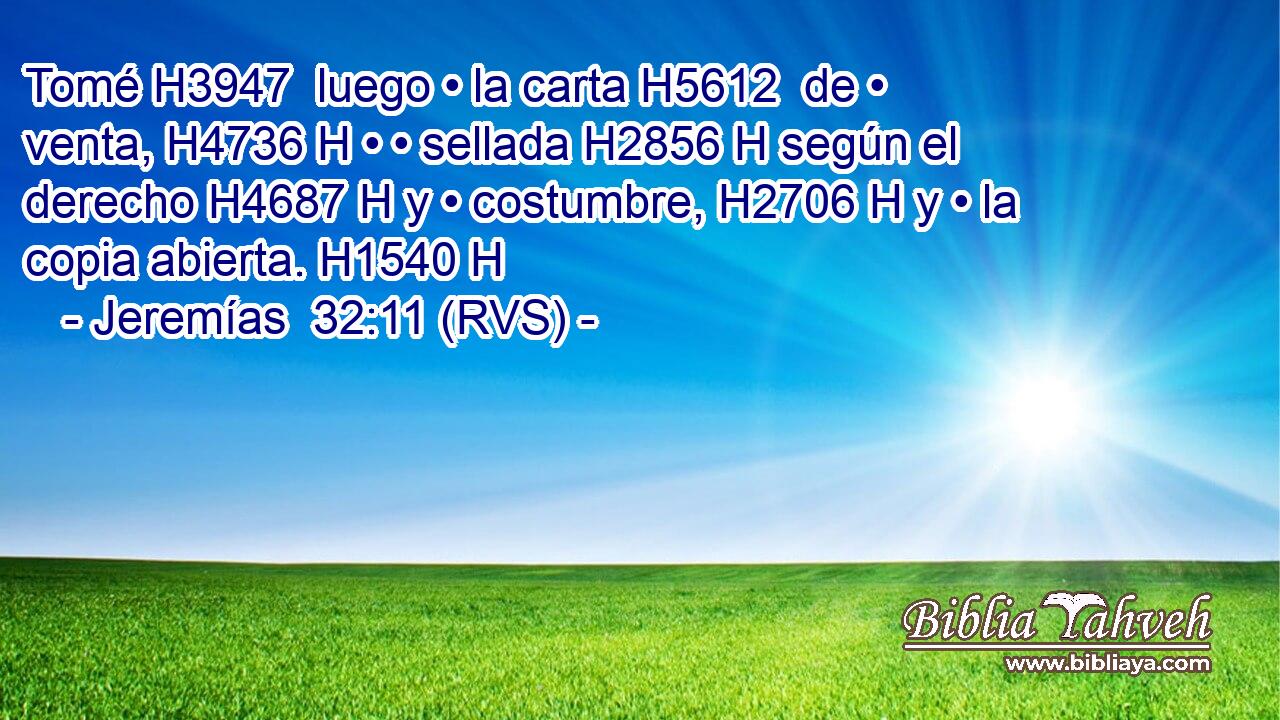 Tomé H3947  luego • la carta H5612  de • venta, H4736 H • • sellada H2856 H según el derecho H4687 H y • costumbre, H2706 H y • la copia abierta. H1540 H 
