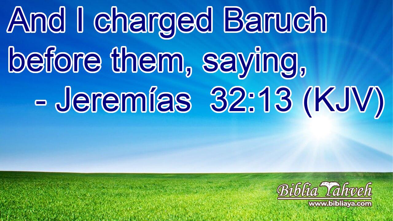 And I charged Baruch before them, saying,