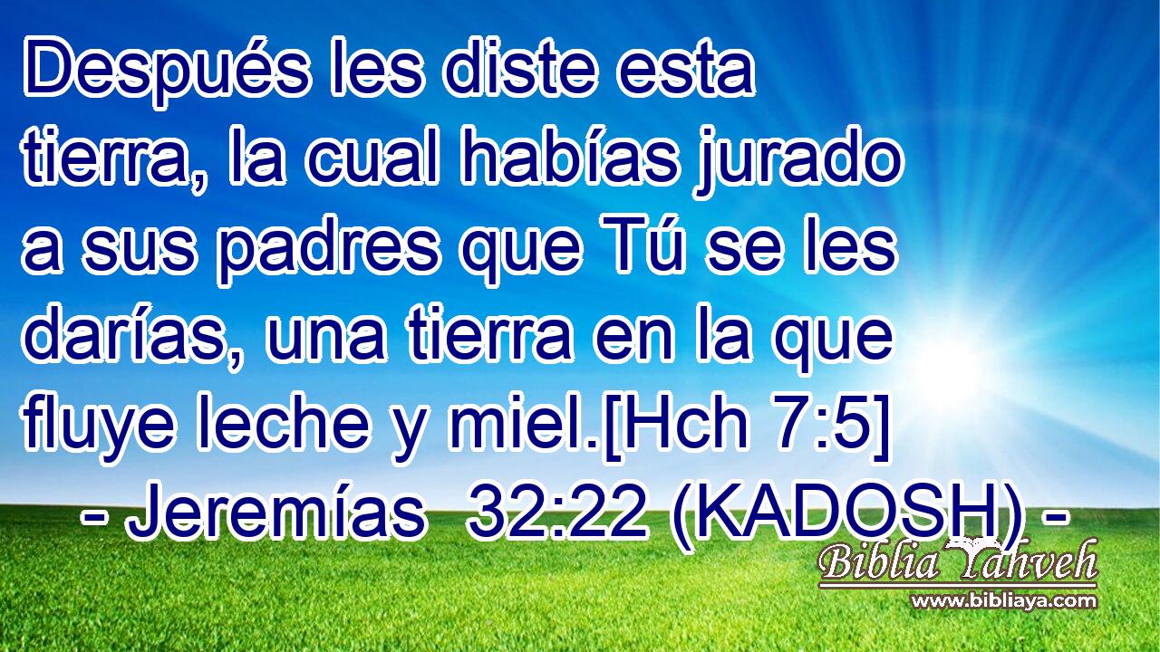  Después les diste esta tierra, la cual habías jurado a sus padres que Tú se les darías, una tierra en la que fluye leche y miel.[Hch 7:5] 