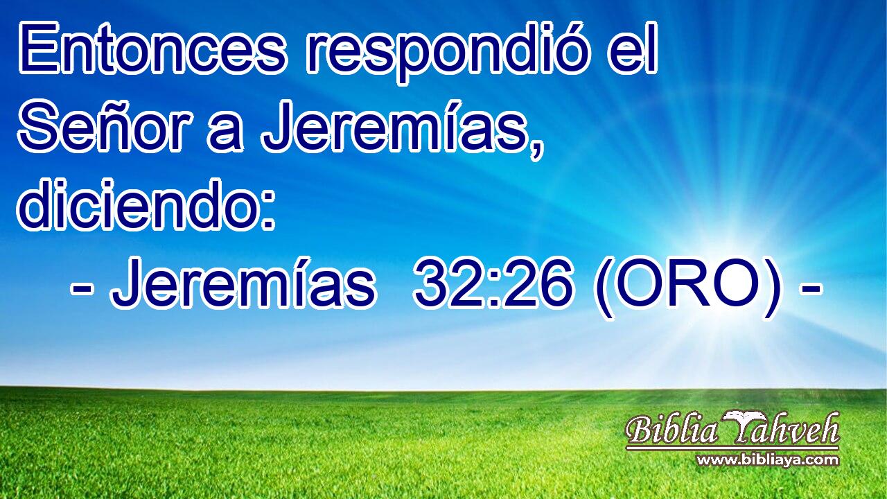  Entonces respondió el Señor a Jeremías, diciendo: 