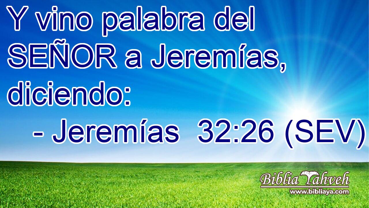 Y vino palabra del SEÑOR a Jeremías, diciendo: