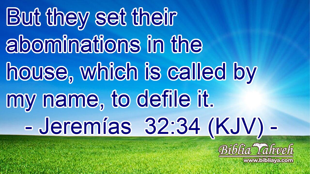 But they set their abominations in the house, which is called by my name, to defile it.