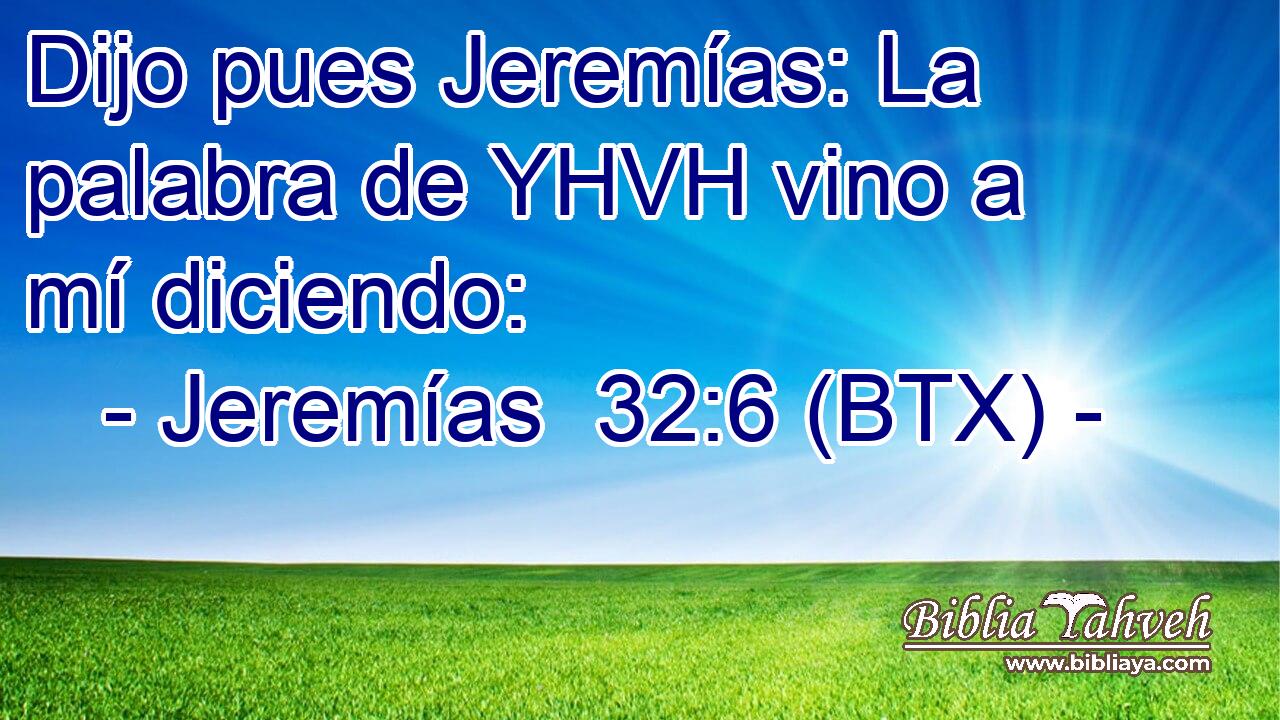 Dijo pues Jeremías: La palabra de YHVH vino a mí diciendo: