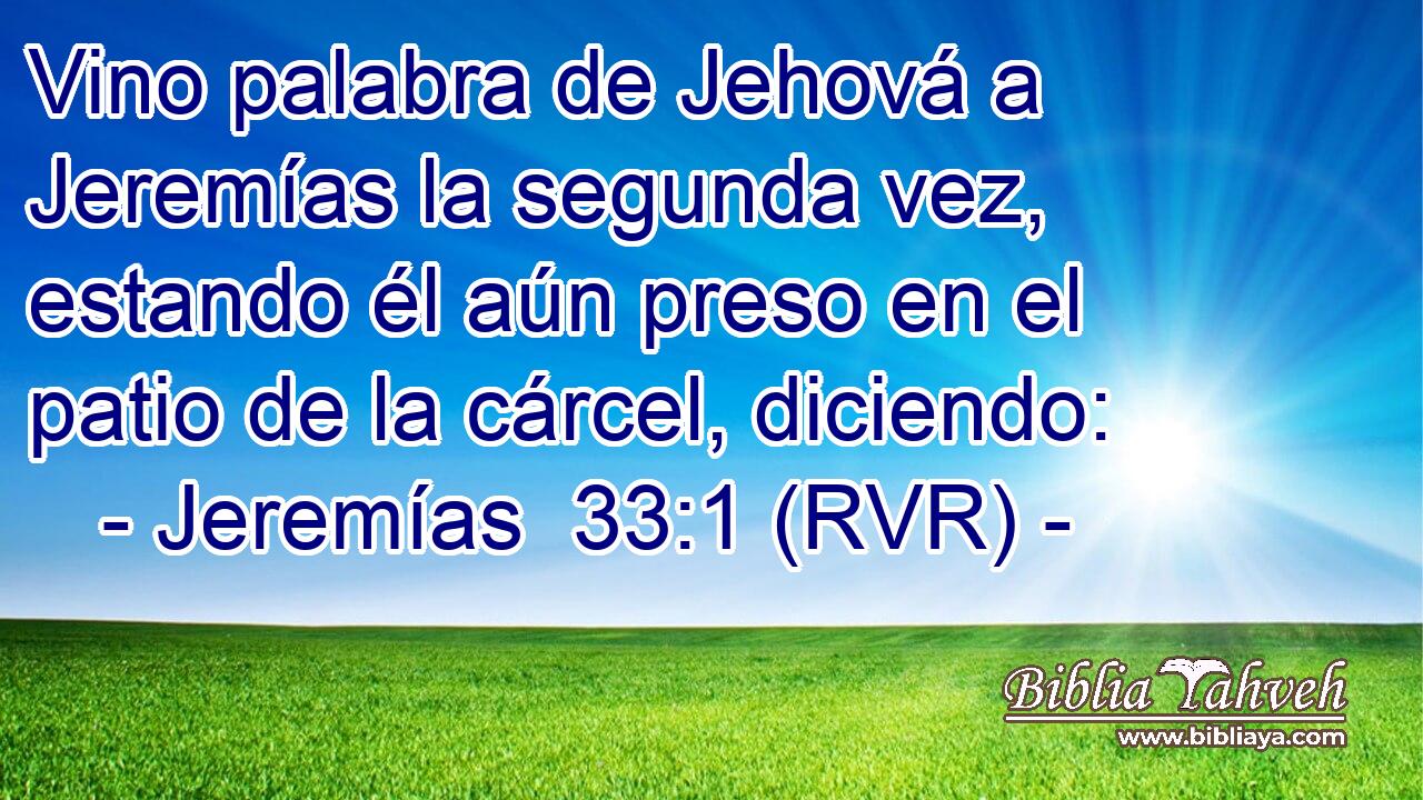Vino palabra de Jehová a Jeremías la segunda vez, estando él aún preso en el patio de la cárcel, diciendo: