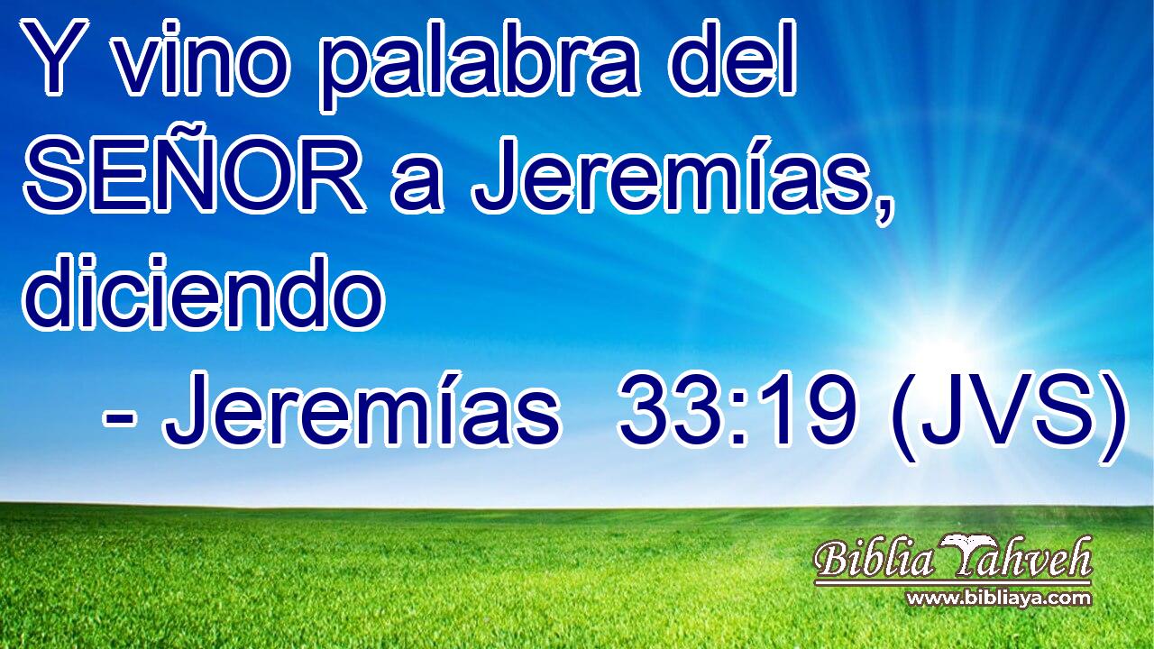 Y vino palabra del SEÑOR a Jeremías, diciendo