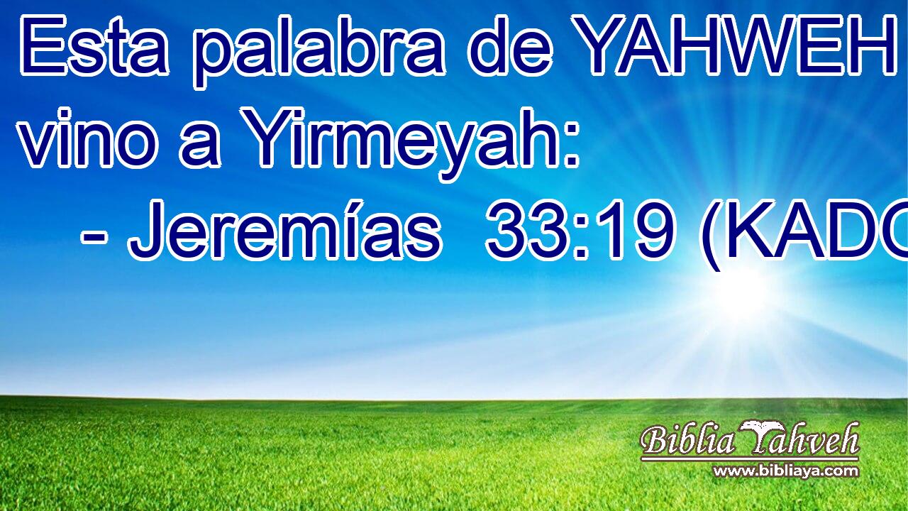  Esta palabra de YAHWEH vino a Yirmeyah: 