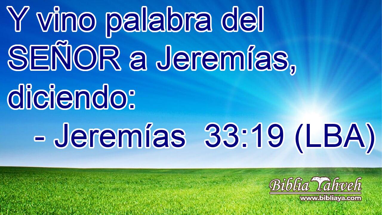 Y vino palabra del SEÑOR a Jeremías, diciendo: