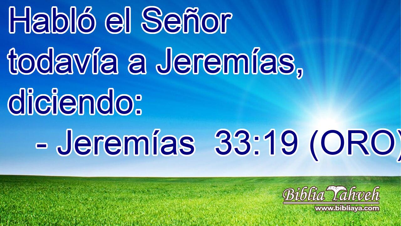  Habló el Señor todavía a Jeremías, diciendo: 