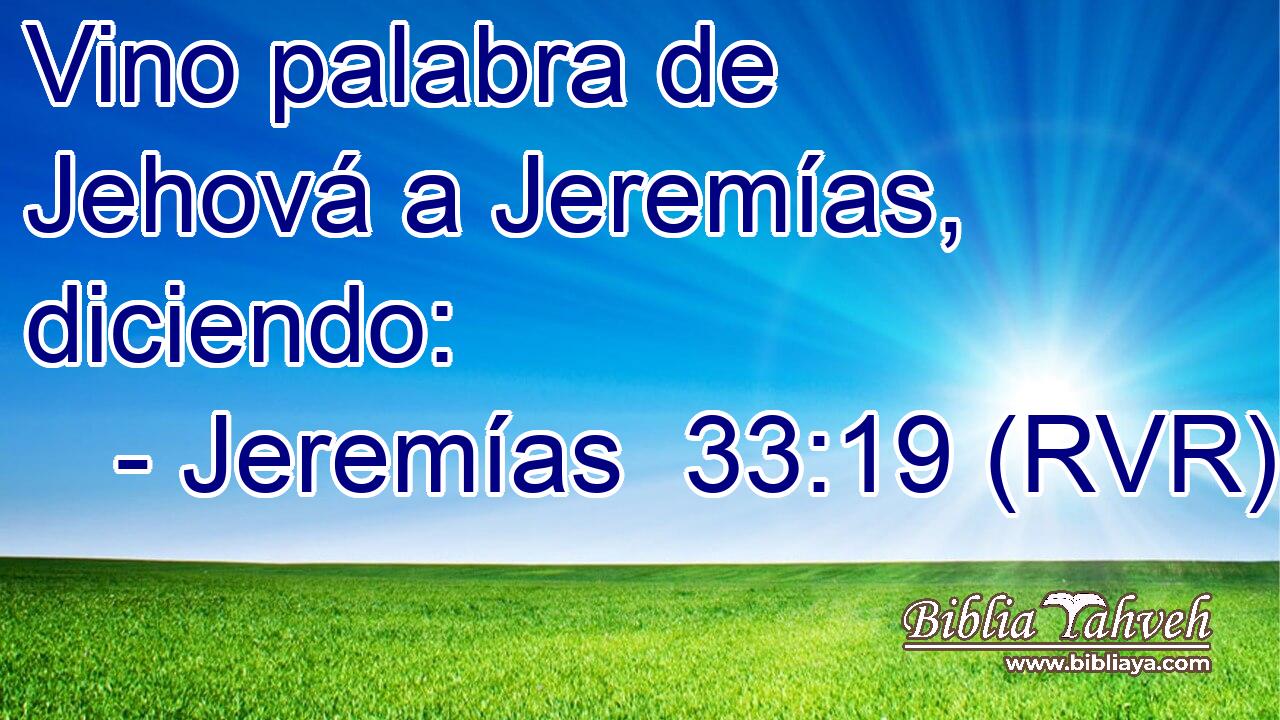 Vino palabra de Jehová a Jeremías, diciendo: