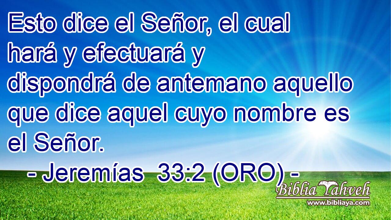  Esto dice el Señor, el cual hará y efectuará y dispondrá de antemano aquello que dice aquel cuyo nombre es el Señor. 