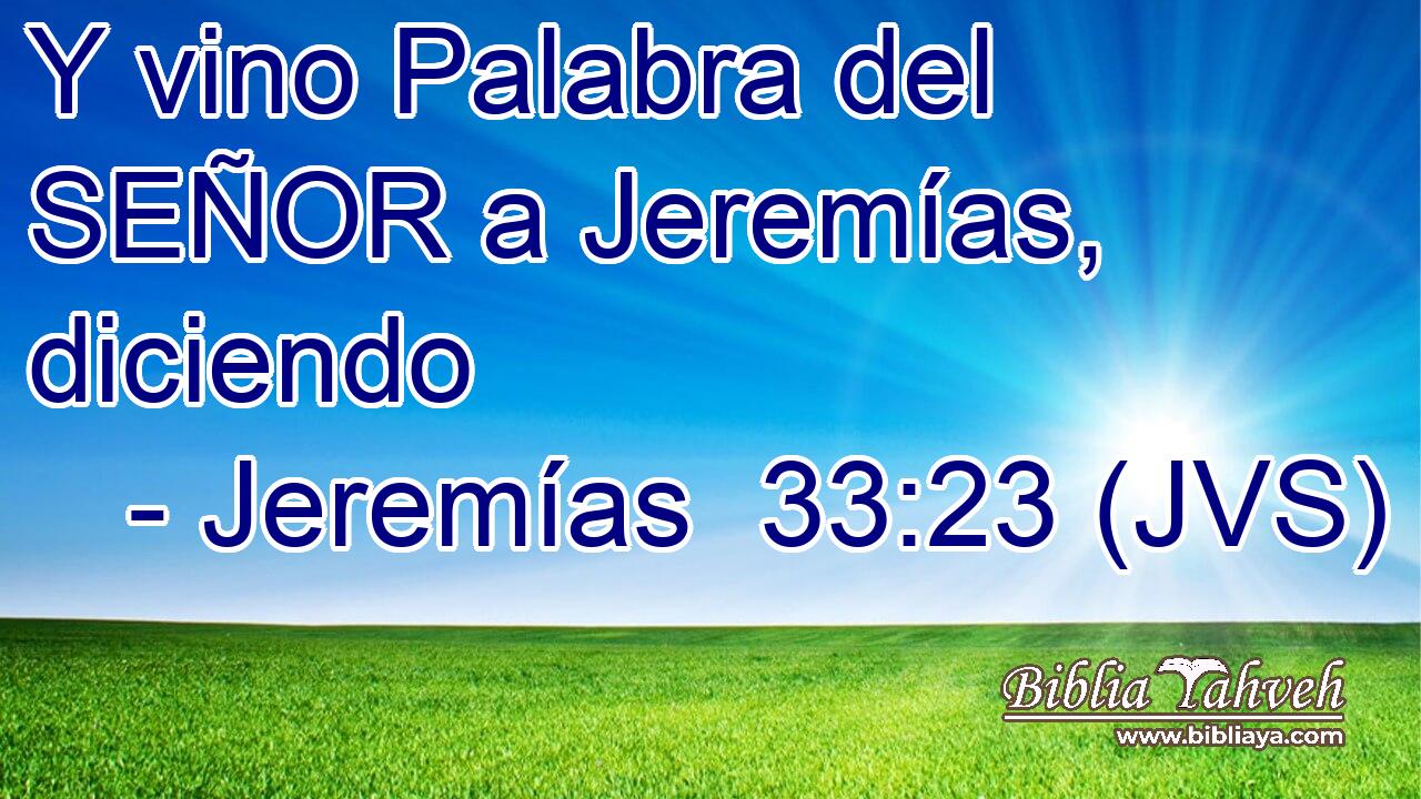Y vino Palabra del SEÑOR a Jeremías, diciendo