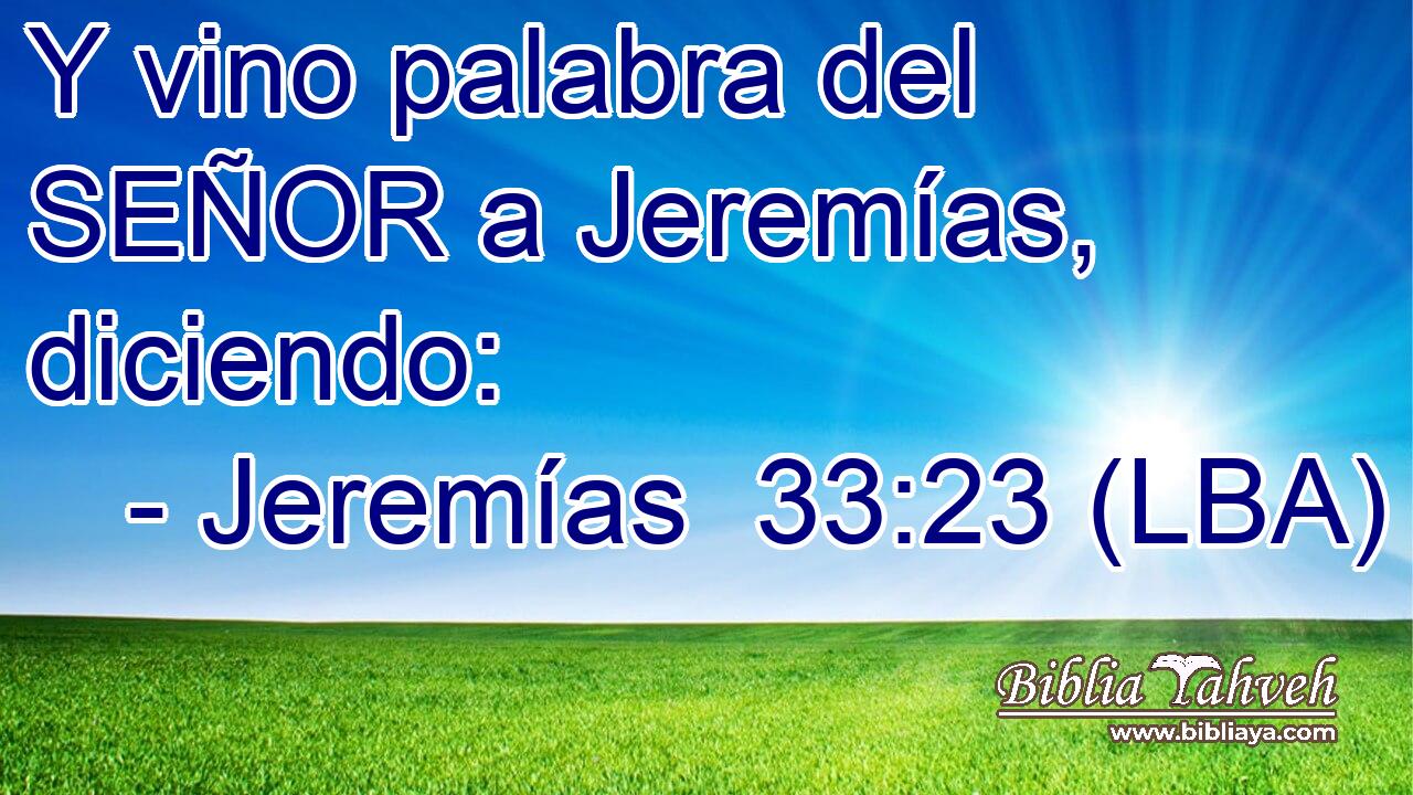 Y vino palabra del SEÑOR a Jeremías, diciendo: