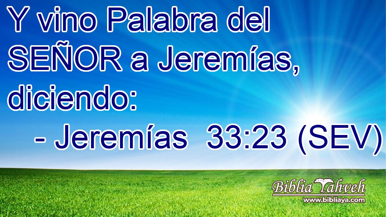 Y vino Palabra del SEÑOR a Jeremías, diciendo: