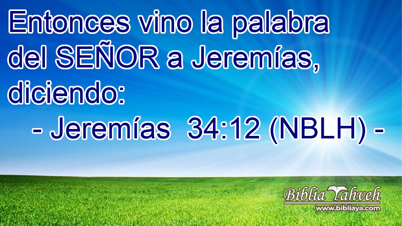  Entonces vino la palabra del SEÑOR a Jeremías, diciendo: 