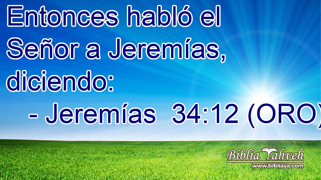  Entonces habló el Señor a Jeremías, diciendo: 